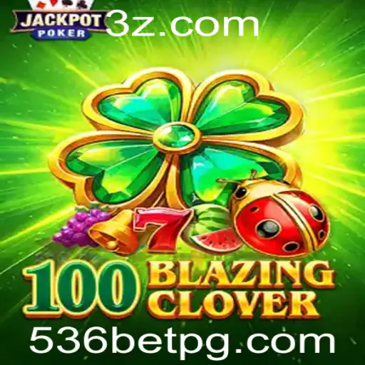 Descubra o Fascinante Mundo de 100BlazingClover e o Impacto de 536bet